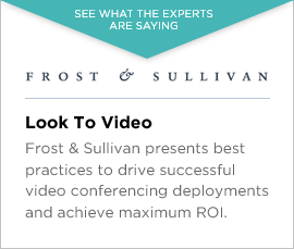 Look To Video. Frost & Sullivan presents best practices to drive successful video conferencing deployments and achieve maximum ROI.